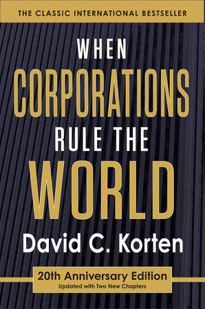 When Corporations Rule the World by David C. Korten