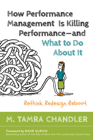 How Performance Management Is Killing Performance#and What to Do About It by M. Tamra Chandler