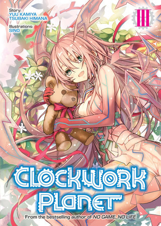 Clockwork Planet (Light Novel) Vol. 3 by Yuu Kamiya & Tsubaki Himana; Illustrated by Sino
