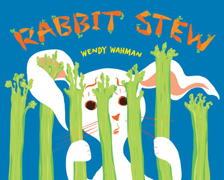 Rabbit Stew by Wendy Wahman