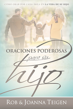 Oraciones poderosas para su hijo / Powerful Prayers for Your Son by Rob Teigen