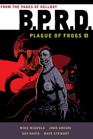 B.P.R.D.: Plague of Frogs Volume 3 by Mike Mignola