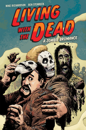 Living with the Dead: A Zombie Bromance  (Second Edition) by Mike Richardson