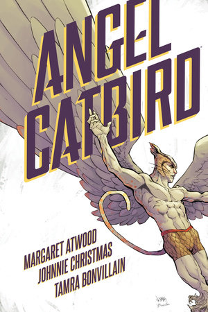 Angel Catbird Volume 1 (Graphic Novel) by Written and Created by Margaret Atwood. Illustrated by Johnnie Christmas.