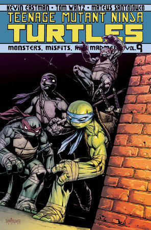 Teenage Mutant Ninja Turtles Volume 9: Monsters, Misfits, and Madmen by Tom Waltz and Kevin B. Eastman