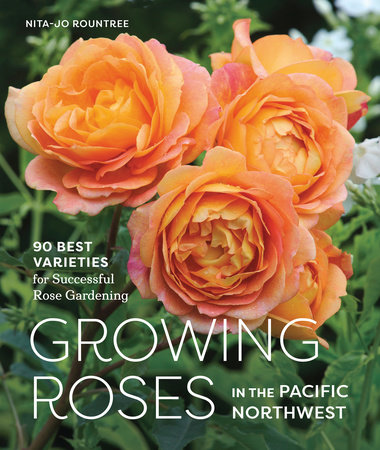 Growing Roses in the Pacific Northwest by Nita-Jo Rountree