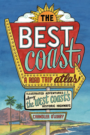 The Best Coast: A Road Trip Atlas by Chandler O'Leary