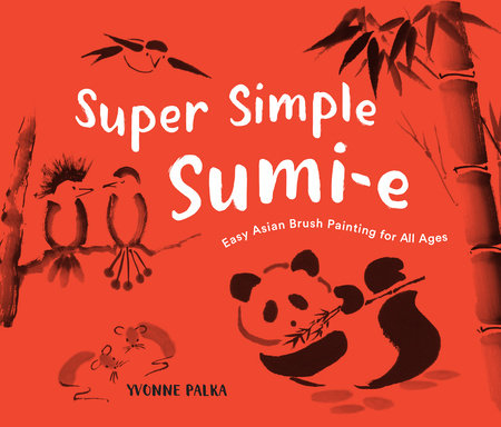 Super Simple Sumi-e by Yvonne Palka