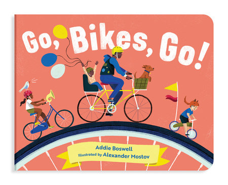 Go, Bikes, Go! A Bike Book for Toddlers 1-3 by Addie Boswell