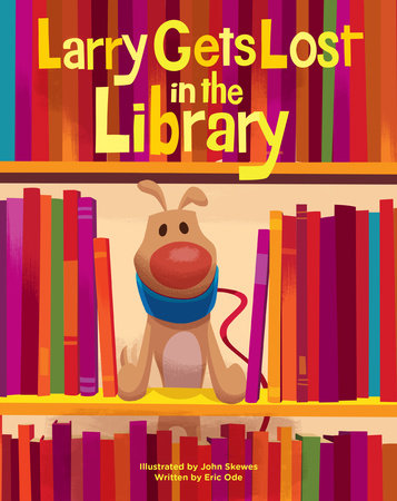 Larry Gets Lost in the Library by Created by John Skewes. Written by Eric Ode; Illustrated by John Skewes