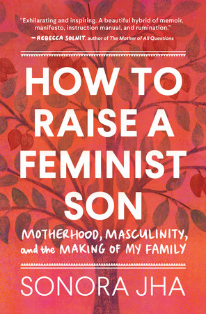 How to Raise a Feminist Son by Sonora Jha