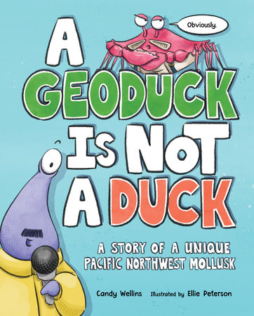 A Geoduck Is Not a Duck by Candy Wellins