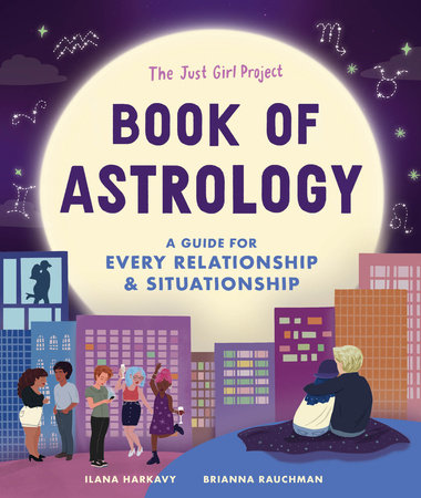 The Just Girl Project Book of Astrology by Ilana Harkavy and Brianna Rauchman