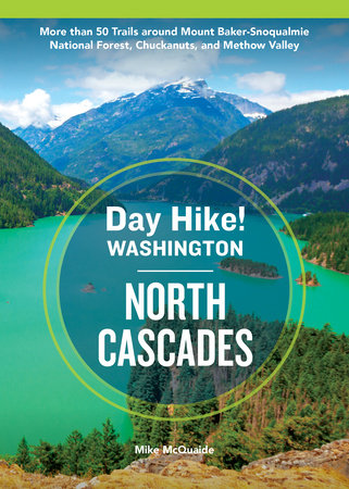 Day Hike Washington: North Cascades, 5th Edition by Mike McQuaide