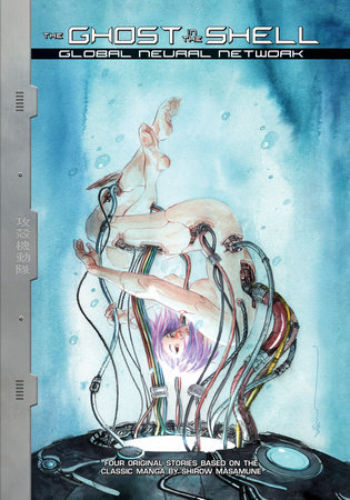 The Ghost in the Shell: Global Neural Network by Max Gladstone, Alex de Campi, Brenden Fletcher, et al.; Illustrated by Giannis Milonogiannis, Dustin Nguyen, et al.