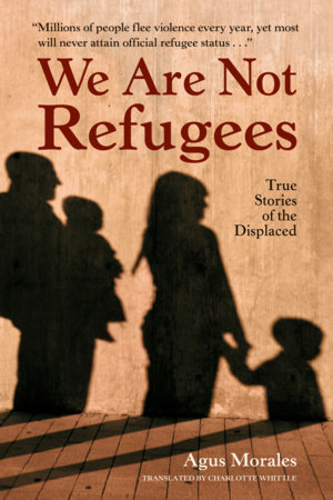 We Are Not Refugees by Agus Morales