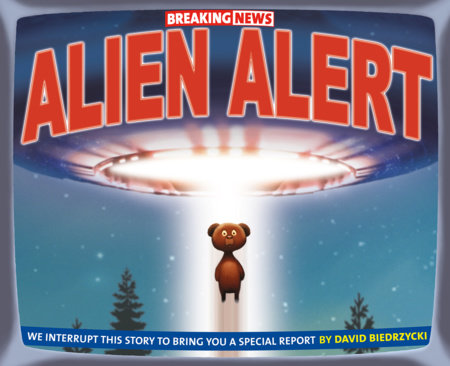 Breaking News: Alien Alert by David Biedrzycki