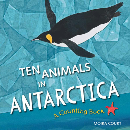Ten Animals in Antarctica by Moira Court