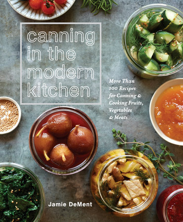 Canning in the Modern Kitchen by Jamie DeMent