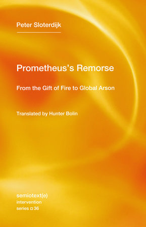Prometheus's Remorse by Peter Sloterdijk