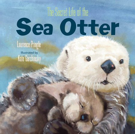 The Secret Life of the Sea Otter by Laurence Pringle
