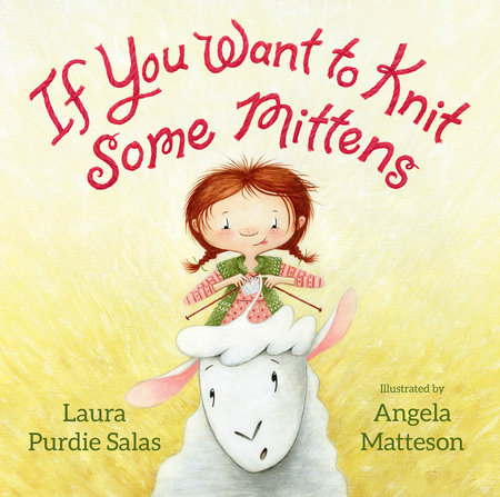 If You Want to Knit Some Mittens by Laura Purdie Salas