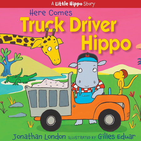 Here Comes Truck Driver Hippo by Jonathan London