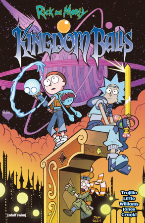 Rick and Morty: Kingdom Balls by Josh Trujillo and Ryan Little