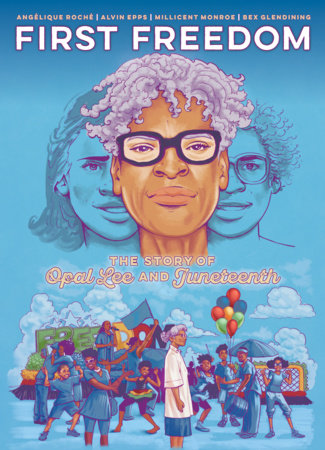 First Freedom: The Story of Opal Lee and Juneteenth by Angelique Roche