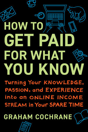 How to Get Paid for What You Know by Graham Cochrane