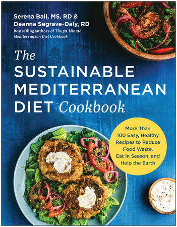 The Sustainable Mediterranean Diet Cookbook by Serena Ball, MS, RD and Deanna Segrave-Daly, RD