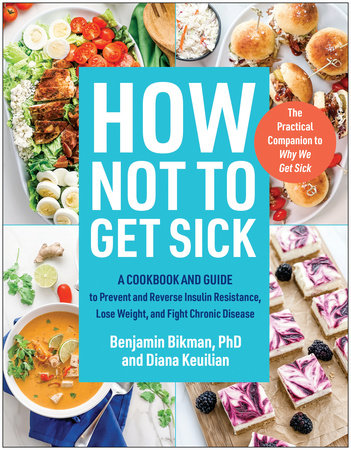 How Not to Get Sick by Benjamin Bikman, PhD and Diana Keuilian