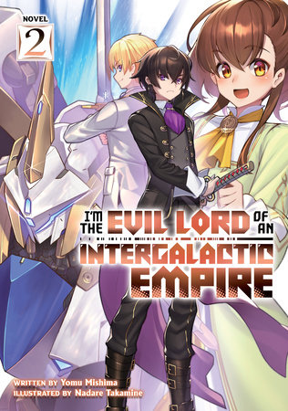I'm the Evil Lord of an Intergalactic Empire! (Light Novel) Vol. 2 by Yomu Mishima