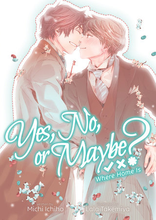 Yes, No, or Maybe? (Light Novel 3) - Where Home Is by Michi Ichiho; Illustrated by Lala Takemiya