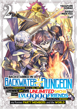 Backstabbed in a Backwater Dungeon: My Party Tried to Kill Me, But Thanks to an Infinite Gacha I Got LVL 9999 Friends and Am Out For Revenge (Manga) Vol. 2 by Shisui Meikyou