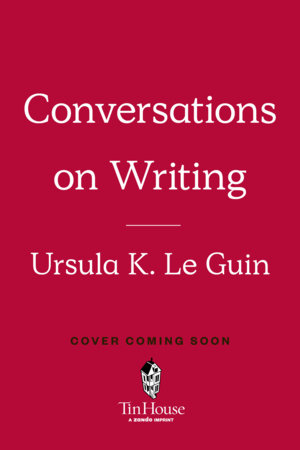 Ursula K. Le Guin: Conversations on Writing by Ursula K. Le Guin