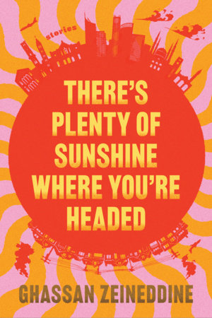 There's Plenty of Sunshine Where You're Headed by Ghassan Zeineddine