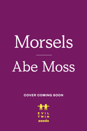 Morsels by Abe Moss