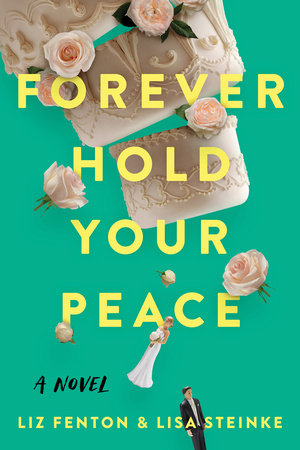 Forever Hold Your Peace by Liz Fenton and Lisa Steinke