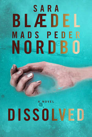 Dissolved by Sara Blaedel and Mads Peder Nordbo
