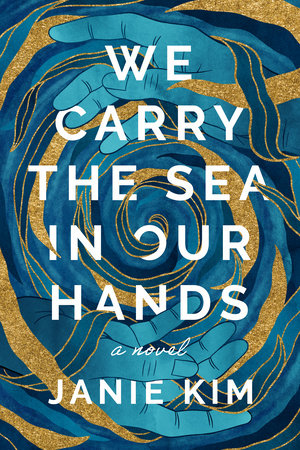 We Carry the Sea in Our Hands by Janie Kim