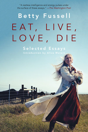 Eat Live Love Die by Betty Fussell