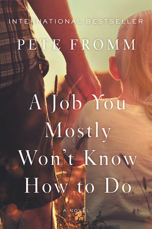 A Job You Mostly Won't Know How to Do by Pete Fromm