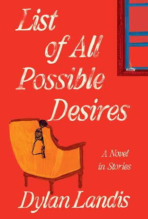 List of All Possible Desires: A Novel in Stories by Dylan Landis