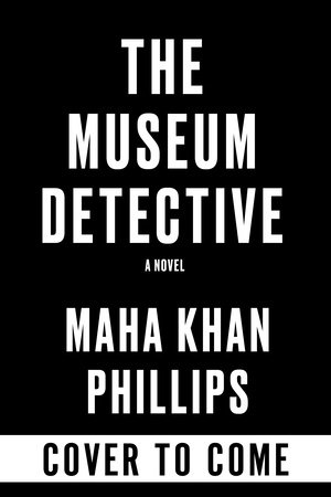 The Museum Detective by Maha Khan Phillips