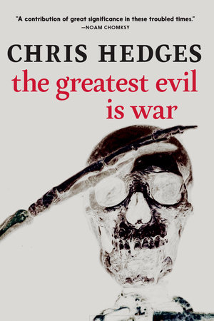 The Greatest Evil is War by Chris Hedges