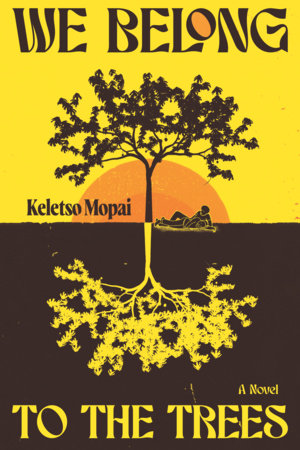 We Belong to the Trees by Keletso Mopai