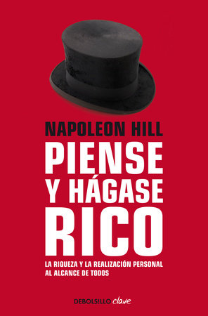 Napoleon Hill: Piense y hágase rico / Think and Grow Rich by Napoleon Hill