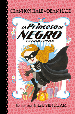 La Princesa de Negro y la fiesta perfecta / The Princess in Black and the Perfect Princess Party by Shannon Hale