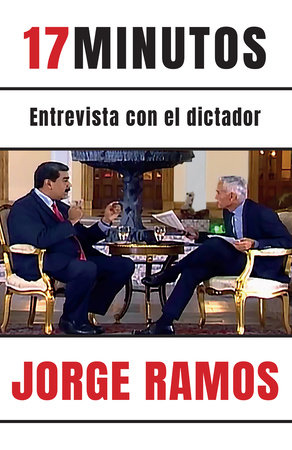 17 minutos: Entrevista con el dictador / 17 Minutes. An Interview with the Dictator by Jorge Ramos